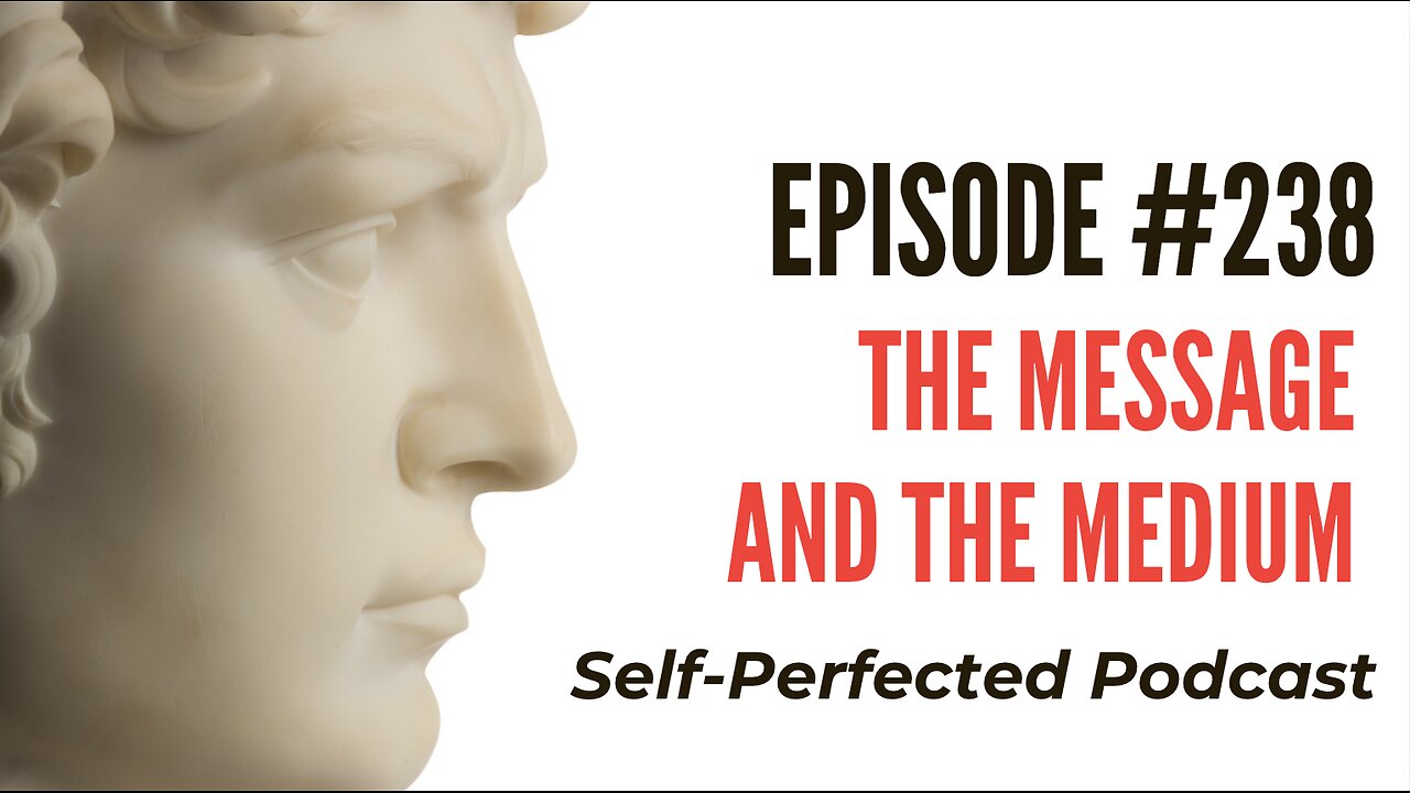 Episode 238 - The Message and the Medium