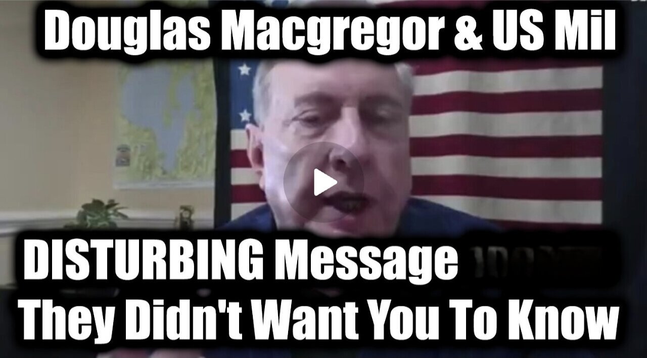 Douglas Macgregor Shares DISTURBING Message - They Didn't Want You To Know