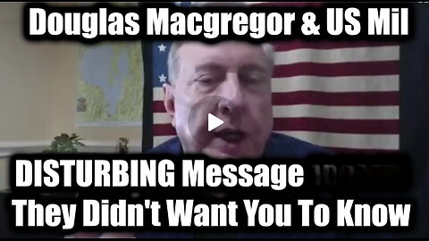 Douglas Macgregor Shares DISTURBING Message - They Didn't Want You To Know