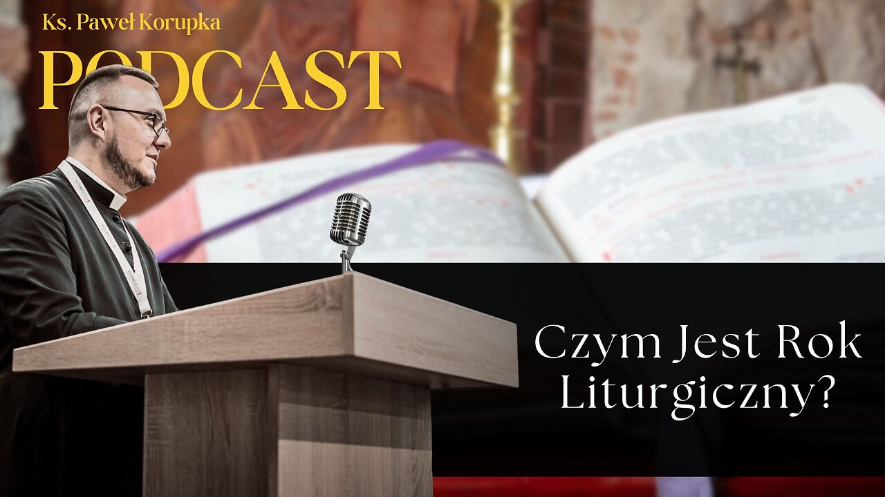 Czym Jest Rok Liturgiczny? – Ks. Paweł Korupka Podcast