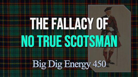Big Dig Energy 450: The Fallacy of No True Scotsman