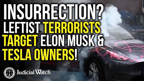 Tom Fitton: Leftist Terrorists Target Elon Musk/Tesla Owners!