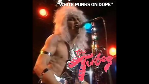 WHITE PUNKS ON DOPE ~ THE TUBES ( LIVE )