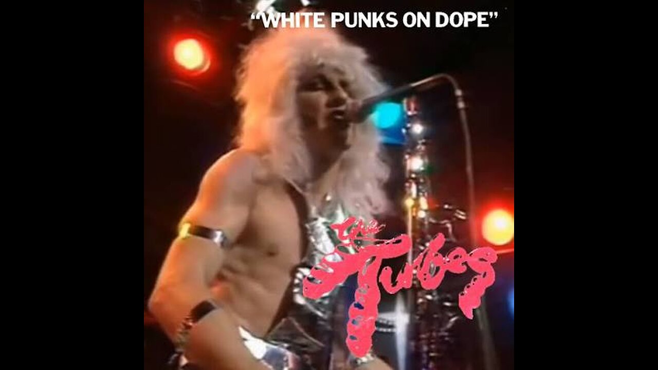 WHITE PUNKS ON DOPE ~ THE TUBES ( LIVE )