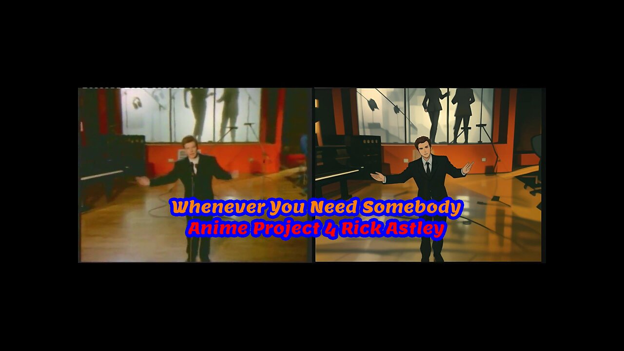 Whenever You Need Somebody, Rick Astley side by side with Anime
