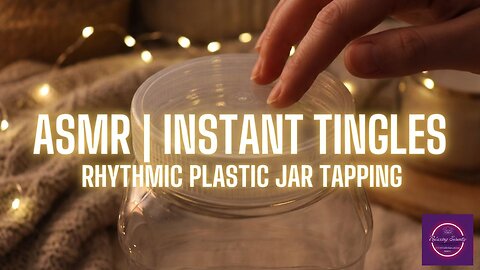 ASMR | Instant Tingles: Rhythmic Plastic Jar Tapping.