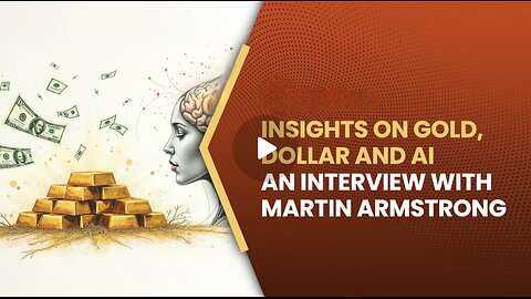 Martin Armstrong ~ Insights on Gold, Dollar and AI, an interview