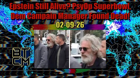 02-09-26 Epstein Still Alive? PsyOp Superbowl, Dem Campaign Manager Found Dead!