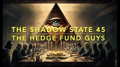 Shadow State 45: Secret Societies 28: Hedge Fund Guys
