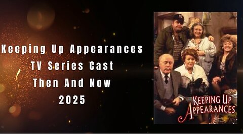 Keeping UP Appearances Tv Series Cast Then And Now 2025