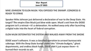 WAR REPORT - JUNE 27 2025 - ELON MUSK - YOU EXPOSED THE SWAMP