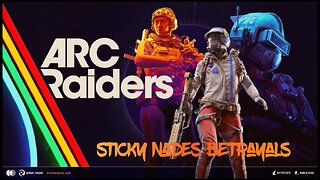 ARC RAIDERS- DAY 11, STICKY NADES BETRAYING RANDOMS