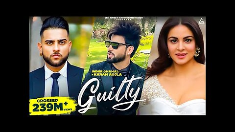 Guilty (Official Video) : Inder Chahal | Karan Aujla | Shraddha Arya | Punjabi Songs