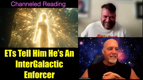 ET's Tell Him He's An InterGalactic Enforcer - Channeled Reading