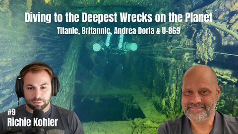 Diving to the Deepest Wrecks on the Planet: Titanic, Britannic, Andrea Doria & U-869