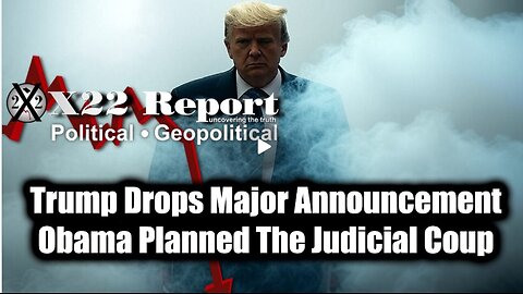 New X22 Report Mar 23 - Trump Drops Major Announcement, Obama Planned The Judicial Coup