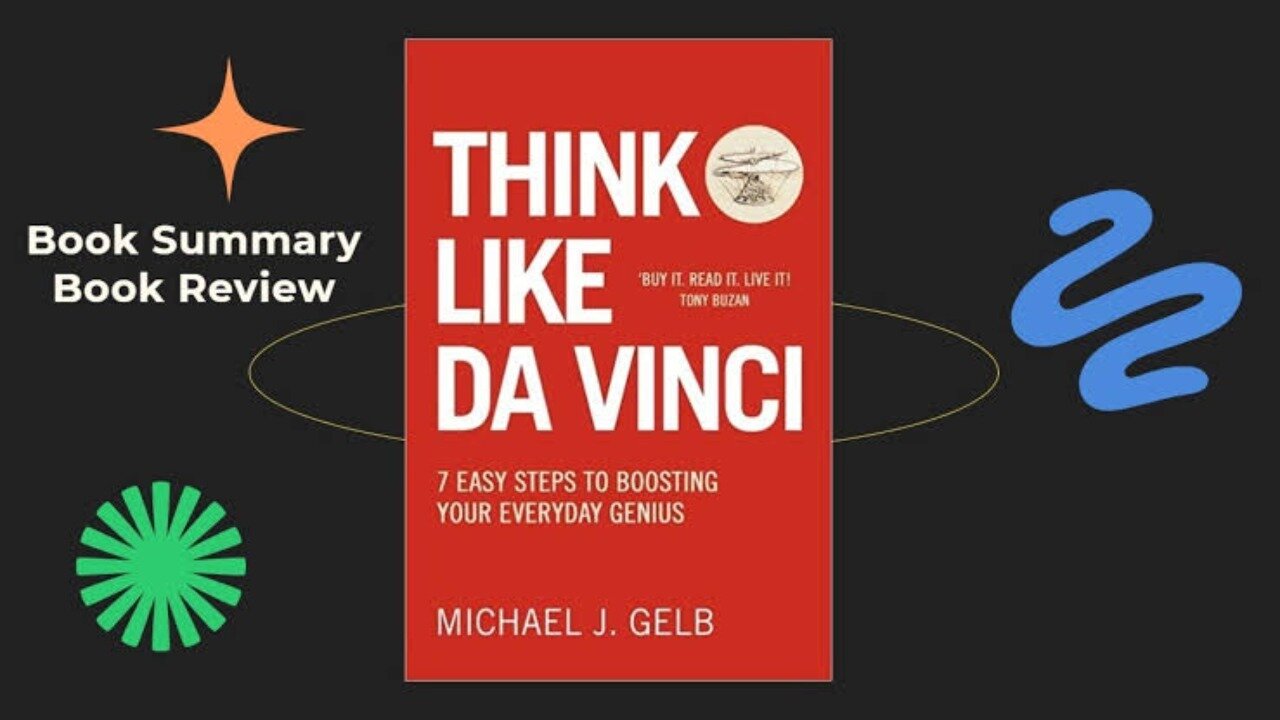 How to Think Like Leonardo da Vinci | Book Summary by Michael J. Gelb