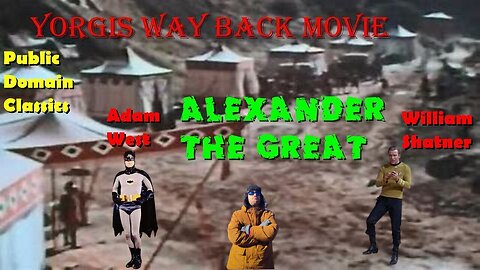 Yorgi's Wayback movies from the sands of TIme:Alexander the great