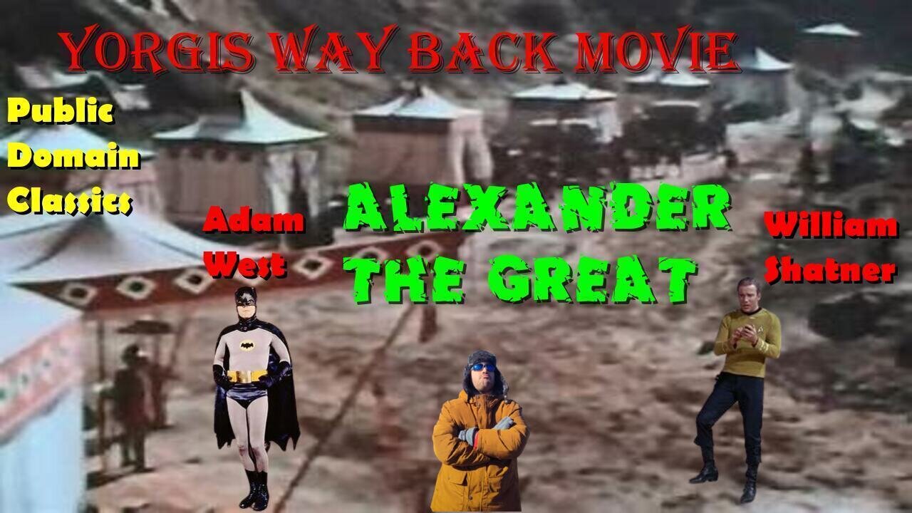 Yorgi's Wayback movies from the sands of TIme:Alexander the great