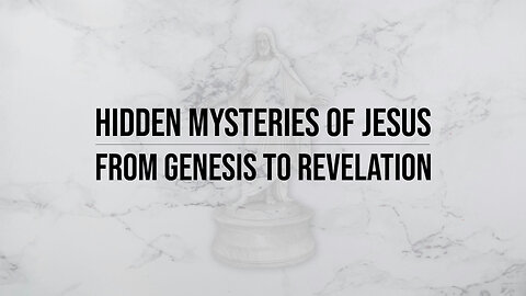 Hidden Mysteries of Jesus: From Genesis to Revelation