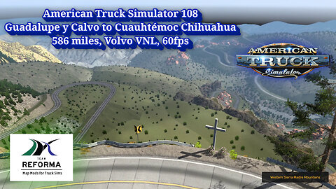 American Truck Simulator 108, Guadalupe y Calvo to Cuauhtémoc Chihuahua, 586 miles, Volvo VNL, 60fps