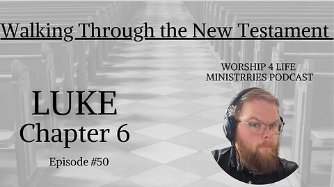 Walking Through The New Testament: Luke Chapter 6