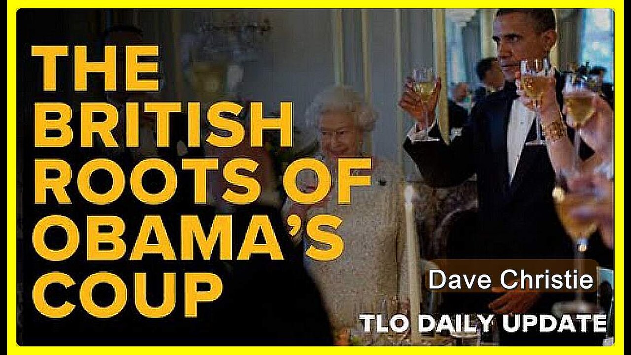 End the Special Relationship — The British Roots of Obama's Coup • Dave Christie •🕞21 min
