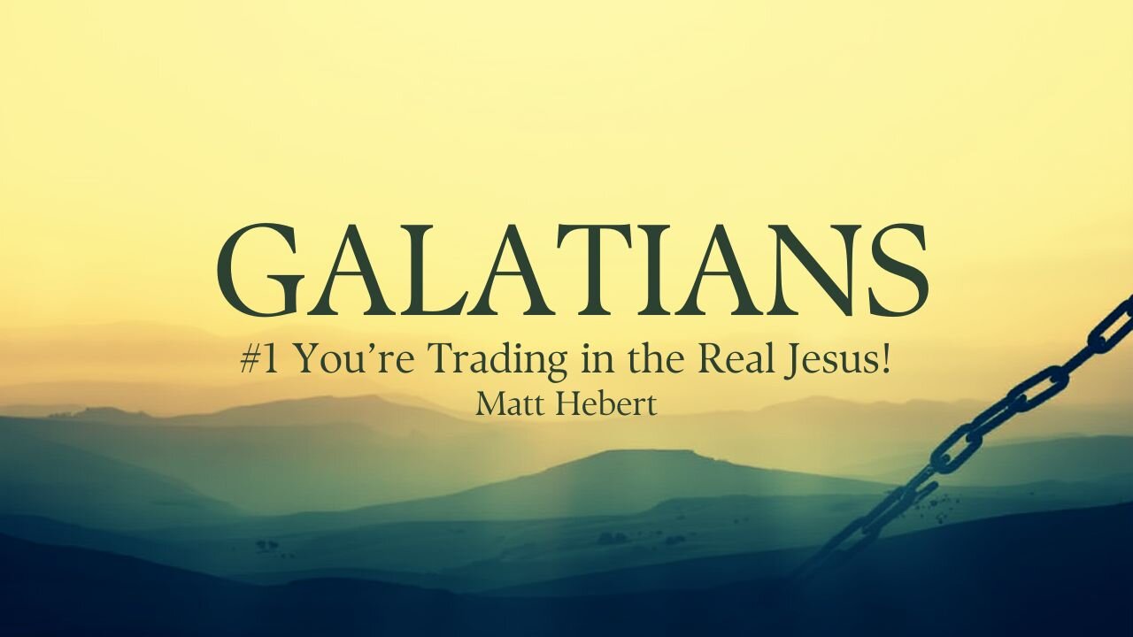 Galatians: #1 You're Trading in the Real Jesus!