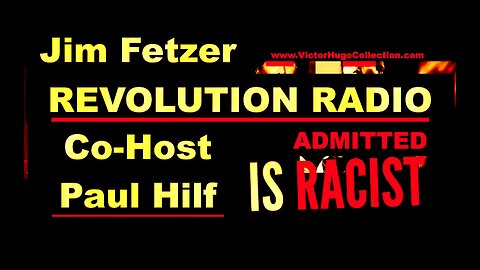 COINTELPRO Jim Fetzer Revolution Radio CoHost Paul Hilf Admits He Is A Racist Ignorant Shill On Air