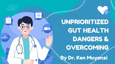 Unprioritized Gut Health Dangers & Overcoming