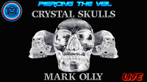 Crystal Skulls with Mark Olly - Piercing the Veil