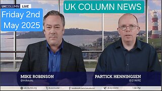 UK COLUMN NEWS - Friday 2nd May 2025.