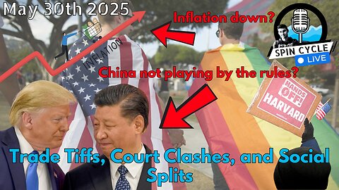 Trade Tiffs, Court Clashes, and Social Splits. Spin Cycle LIVE! 5/30/25