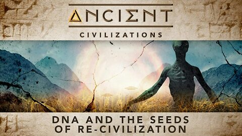 Ancient Civilizations S02E03 DNA And The Seeds Of ReCivilization