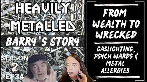 EP34 - From Wealth to Wrecked - Gaslighting, Psych Wards & Metal Allergies - Barry’s Story