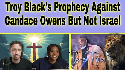 Troy Black’s Prophecy Against Candace Owens But Not Israel