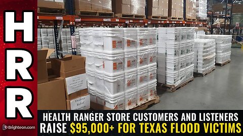 Health Ranger Store customers and listeners raise $95,000+ for Texas flood victims