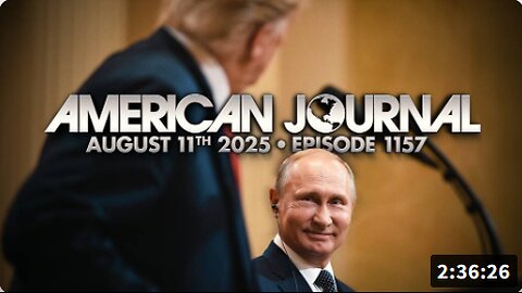 The American Journal: False Flag Alert! Putin Signals Desperate Globalists May Try To Sabotage Trump-Russia Peace Summit In Alaska Next Week - FULL SHOW - 08.11.2025
