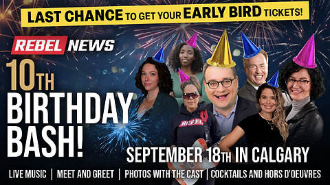Last chance for early bird access to Rebel News 10th birthday bash in Calgary!