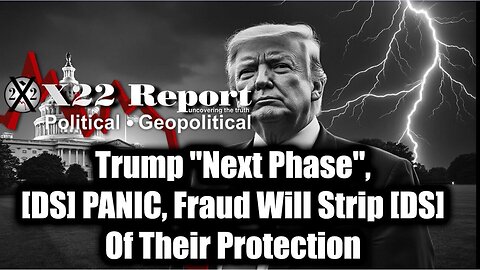 New X22 Report Mar 17 - Trump "Next Phase", [DS] PANIC, Fraud Will Strip [DS] Of Their Protection