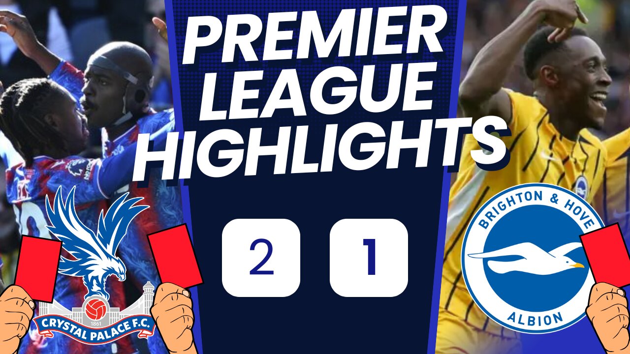 Red Card Mayhem! Palace Overcome Brighton in Explosive EPL Clash
