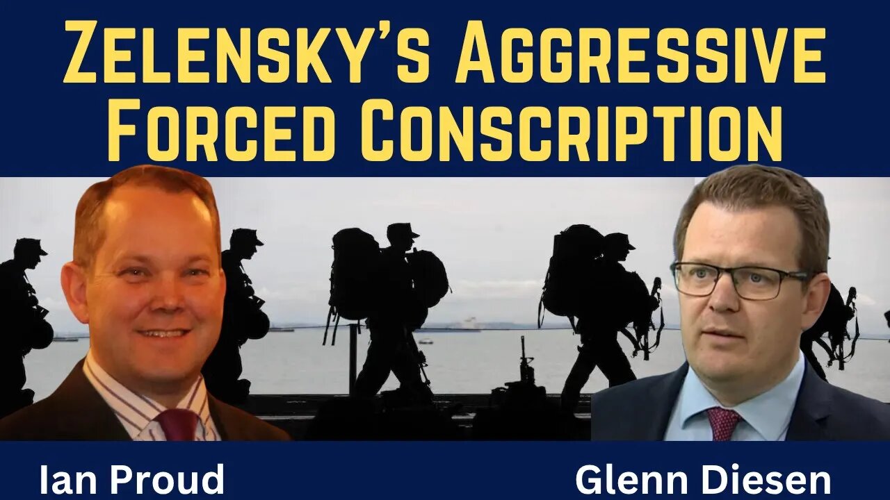 Ian Proud: Zelensky's Aggressive Forced Conscription