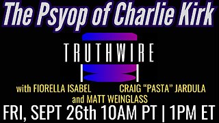 The Psyop of Charlie Kirk: Israel, Neo-Cons, & Opportunists, plus Trump Ukraine | Truthwire LIVE w FIORELLA ISABEL, CRAIG "PASTA" JARDULA and MATT WEINGLASS