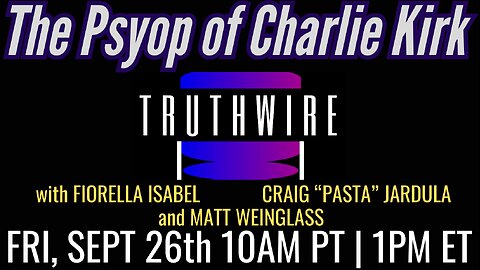 The Psyop of Charlie Kirk: Israel, Neo-Cons, & Opportunists, plus Trump Ukraine | Truthwire LIVE w FIORELLA ISABEL, CRAIG "PASTA" JARDULA and MATT WEINGLASS