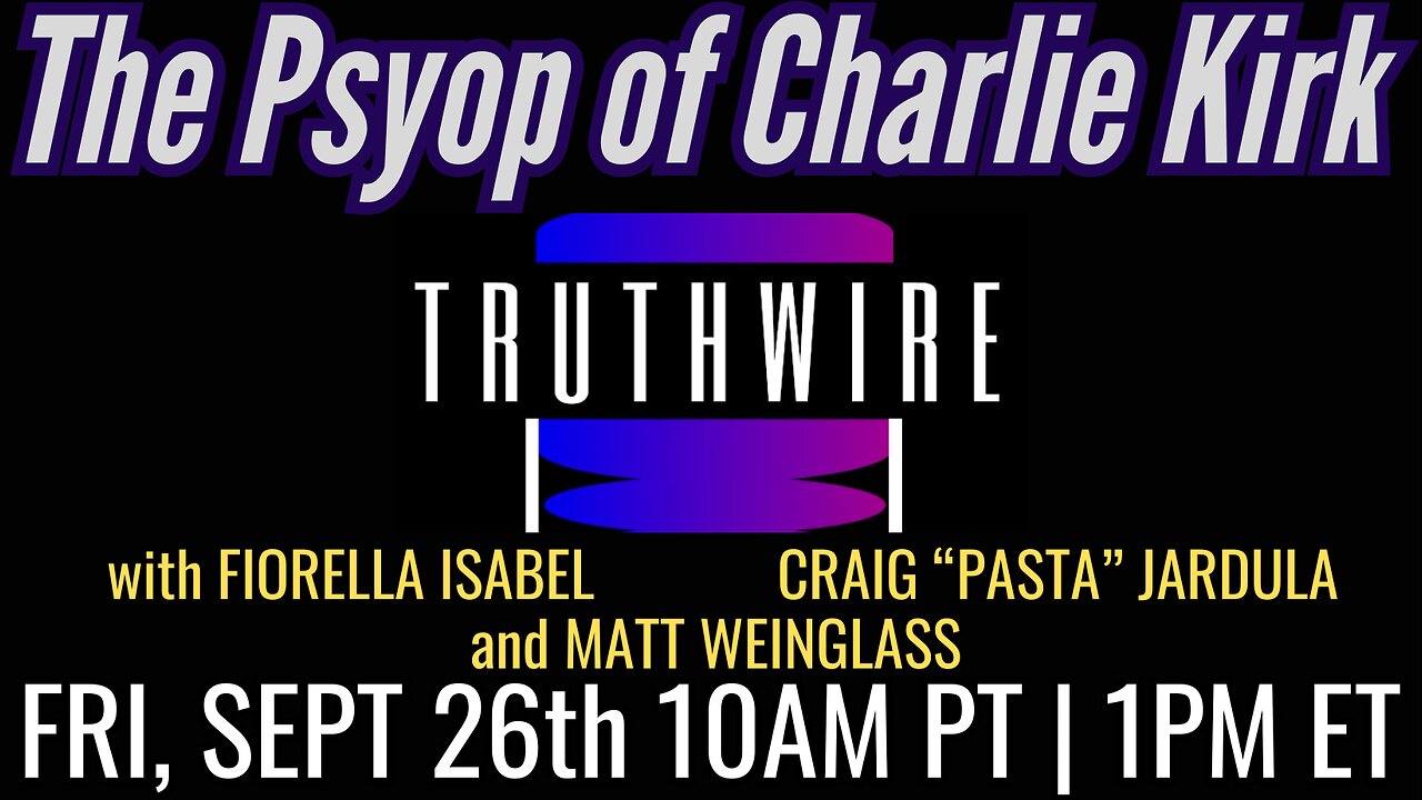 The Psyop of Charlie Kirk: Israel, Neo-Cons, & Opportunists, plus Trump Ukraine | Truthwire LIVE w FIORELLA ISABEL, CRAIG "PASTA" JARDULA and MATT WEINGLASS