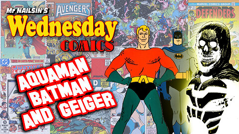 Mr Nailsin's Thursday Comics: Aquaman, Batman And Geiger!