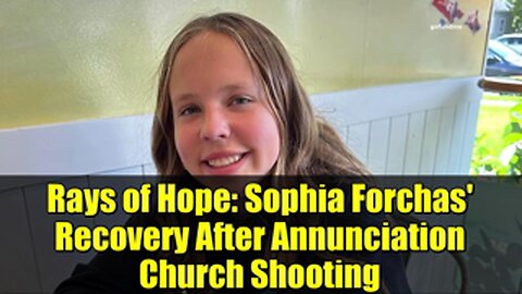 RAYS OF HOPE 🛐 SOPHIA FORCHAS' RECOVERY AFTER ANNUNCIATION CHURCH SHOOTING