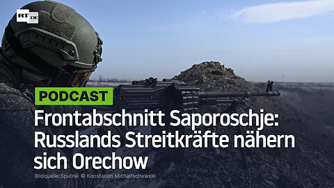 Frontabschnitt Saporoschje: Russlands Streitkräfte nähern sich Orechow