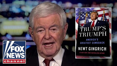 _TRUMP_S TRIUMPH__ Newt Gingrich touts America_s _greatest_ comeback
