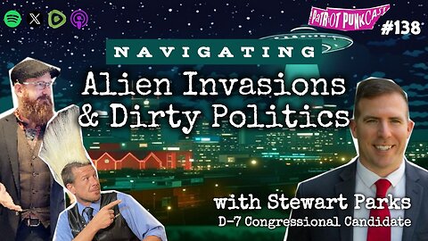 Patriot Punkcast #138 - Navigating Alien Invasions & Dirty Politics w/ Stewart Parks